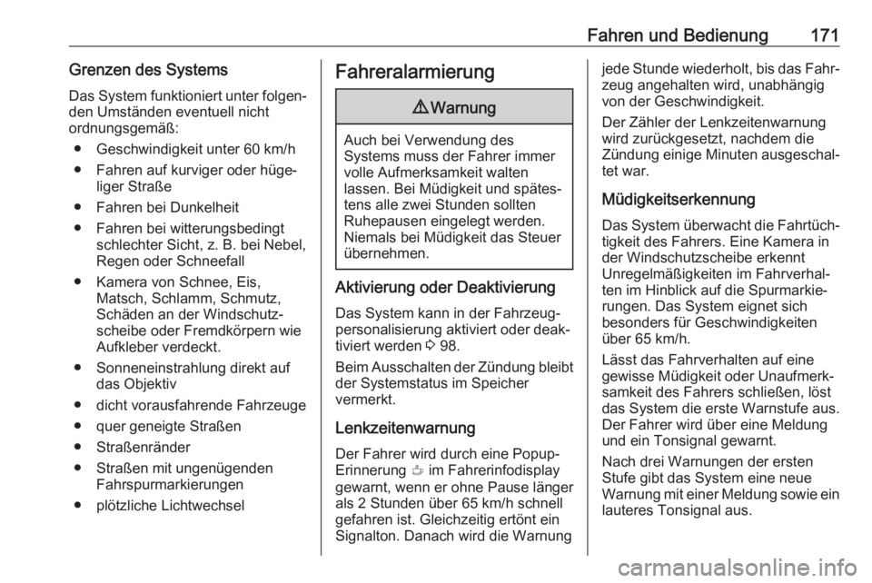 OPEL CROSSLAND X 2019.75  Betriebsanleitung (in German) Fahren und Bedienung171Grenzen des Systems
Das System funktioniert unter folgen‐ den Umständen eventuell nicht
ordnungsgemäß:
● Geschwindigkeit unter 60 km/h● Fahren auf kurviger oder hüge�