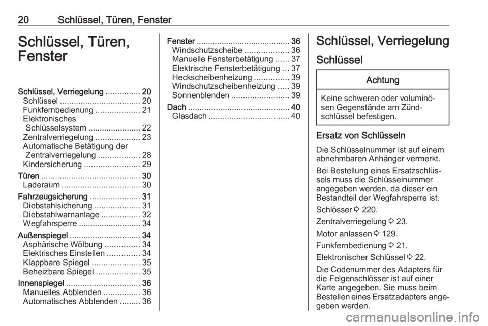 OPEL CROSSLAND X 2019.75  Betriebsanleitung (in German) 20Schlüssel, Türen, FensterSchlüssel, Türen,
FensterSchlüssel, Verriegelung ...............20
Schlüssel ................................... 20
Funkfernbedienung ...................21
Elektronisc