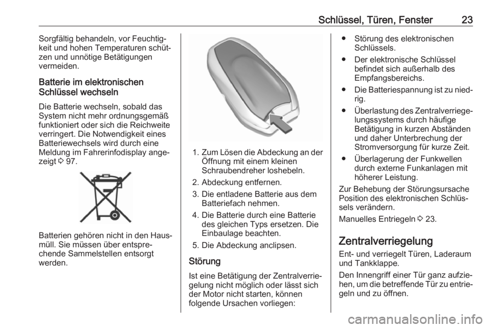 OPEL CROSSLAND X 2019.75  Betriebsanleitung (in German) Schlüssel, Türen, Fenster23Sorgfältig behandeln, vor Feuchtig‐
keit und hohen Temperaturen schüt‐
zen und unnötige Betätigungen
vermeiden.
Batterie im elektronischen
Schlüssel wechseln
Die 
