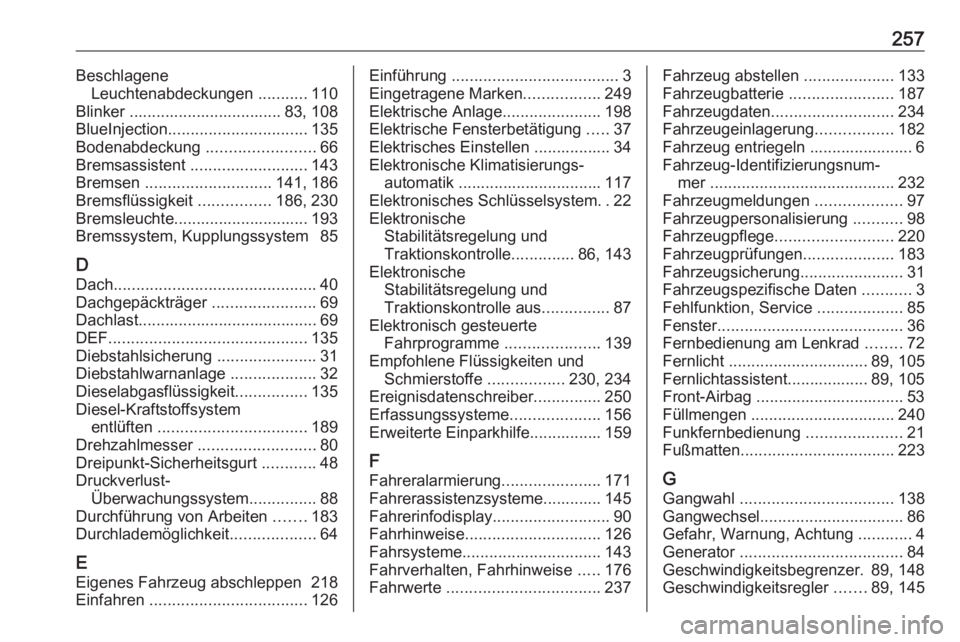 OPEL CROSSLAND X 2019.75  Betriebsanleitung (in German) 257BeschlageneLeuchtenabdeckungen  ...........110
Blinker .................................. 83, 108
BlueInjection ............................... 135
Bodenabdeckung  ........................66
Bremsa