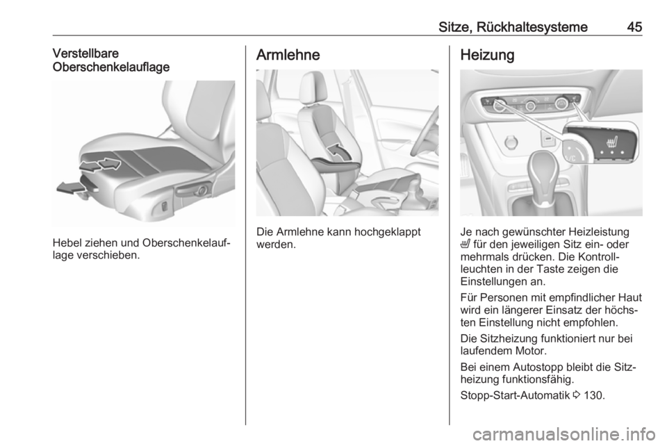 OPEL CROSSLAND X 2019.75  Betriebsanleitung (in German) Sitze, Rückhaltesysteme45Verstellbare
Oberschenkelauflage
Hebel ziehen und Oberschenkelauf‐
lage verschieben.
Armlehne
Die Armlehne kann hochgeklappt
werden.
Heizung
Je nach gewünschter Heizleistu