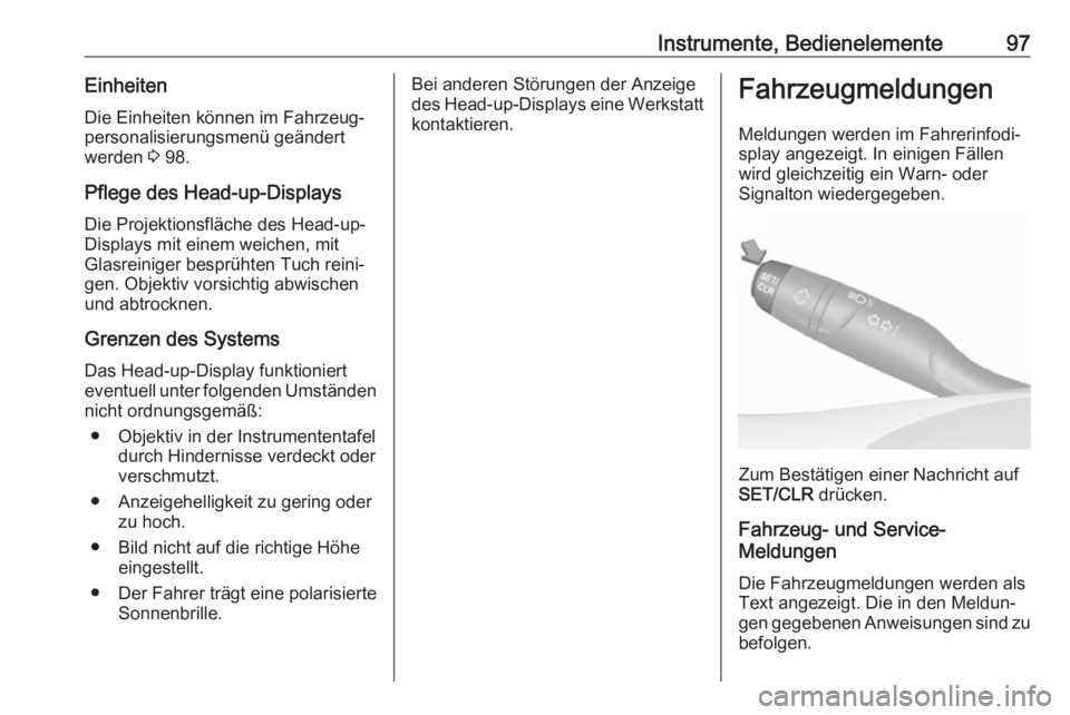 OPEL CROSSLAND X 2019.75  Betriebsanleitung (in German) Instrumente, Bedienelemente97EinheitenDie Einheiten können im Fahrzeug‐
personalisierungsmenü geändert
werden  3 98.
Pflege des Head-up-Displays
Die Projektionsfläche des Head-up-
Displays mit e