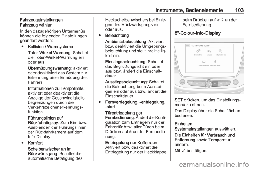 OPEL CROSSLAND X 2020  Betriebsanleitung (in German) Instrumente, Bedienelemente103Fahrzeugeinstellungen
Fahrzeug  wählen.
In den dazugehörigen Untermenüs
können die folgenden Einstellungen
geändert werden:
● Kollision / Warnsysteme
Toter-Winkel-