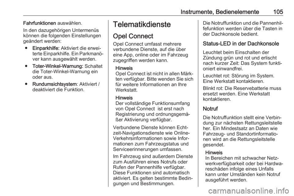 OPEL CROSSLAND X 2020  Betriebsanleitung (in German) Instrumente, Bedienelemente105Fahrfunktionen auswählen.
In den dazugehörigen Untermenüs
können die folgenden Einstellungen
geändert werden:
● Einparkhilfe:  Aktiviert die erwei‐
terte Einpark