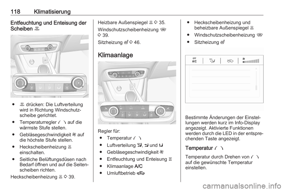 OPEL CROSSLAND X 2020 Betriebsanleitung (in German) 118KlimatisierungEntfeuchtung und Enteisung der
Scheiben á
●á drücken: Die Luftverteilung
wird in Richtung Windschutz‐
scheibe gerichtet.
● Temperaturregler £ auf die
wärmste Stufe stelle OPEL CROSSLAND X 2020 Betriebsanleitung (in German) 118KlimatisierungEntfeuchtung und Enteisung der
Scheiben á
●á drücken: Die Luftverteilung
wird in Richtung Windschutz‐
scheibe gerichtet.
● Temperaturregler £ auf die
wärmste Stufe stelle