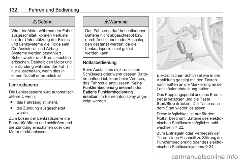 OPEL CROSSLAND X 2020  Betriebsanleitung (in German) 132Fahren und Bedienung9Gefahr
Wird der Motor während der Fahrt
ausgeschaltet, können Verluste
bei der Unterstützung der Brems-
und Lenksysteme die Folge sein.
Die Assistenz- und Airbag-
Systeme we