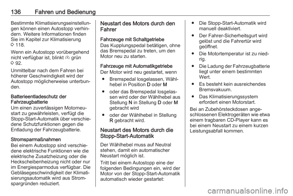 OPEL CROSSLAND X 2020  Betriebsanleitung (in German) 136Fahren und BedienungBestimmte Klimatisierungseinstellun‐gen können einen Autostopp verhin‐dern. Weitere Informationen finden
Sie im Kapitel zur Klimatisierung
3  118.
Wenn ein Autostopp vorüb