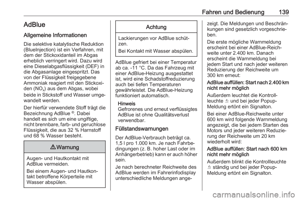 OPEL CROSSLAND X 2020  Betriebsanleitung (in German) Fahren und Bedienung139AdBlue
Allgemeine Informationen
Die selektive katalytische Reduktion
(BlueInjection) ist ein Verfahren, mit
dem der Stickoxidanteil im Abgas
erheblich verringert wird. Dazu wird