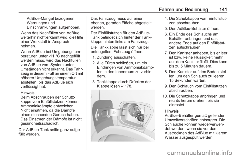 OPEL CROSSLAND X 2020  Betriebsanleitung (in German) Fahren und Bedienung141AdBlue-Mangel bezogenen
Warnungen und
Einschränkungen aufgehoben.
Wenn das Nachfüllen von AdBlue
weiterhin nicht erkannt wird, die Hilfe
einer Werkstatt in Anspruch
nehmen.
We