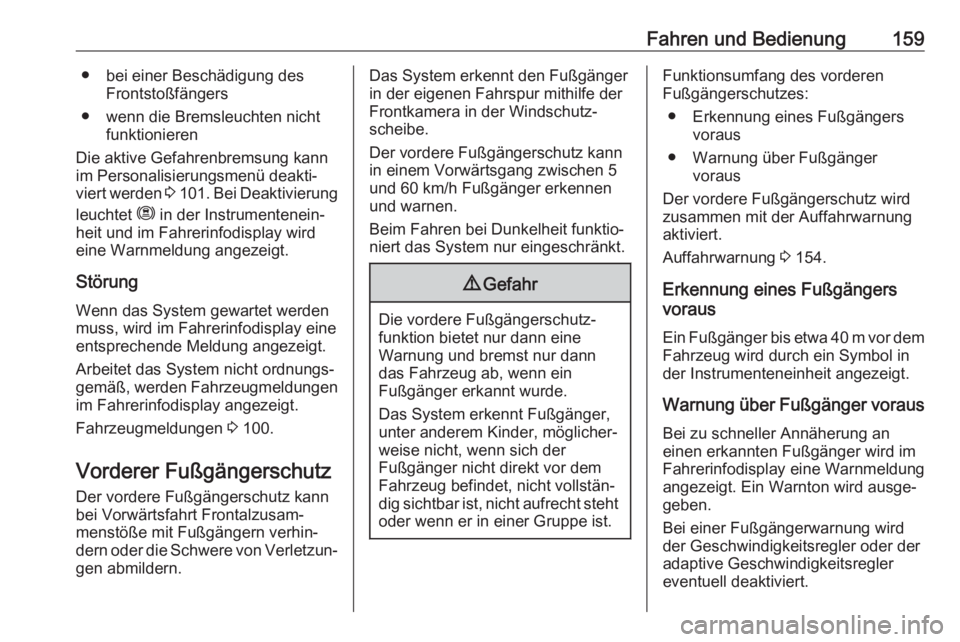 OPEL CROSSLAND X 2020  Betriebsanleitung (in German) Fahren und Bedienung159● bei einer Beschädigung desFrontstoßfängers
● wenn die Bremsleuchten nicht funktionieren
Die aktive Gefahrenbremsung kann im Personalisierungsmenü deakti‐
viert werde
