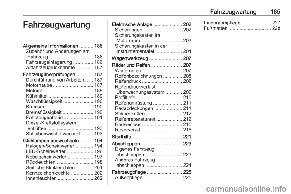 OPEL CROSSLAND X 2020  Betriebsanleitung (in German) Fahrzeugwartung185FahrzeugwartungAllgemeine Informationen..........186
Zubehör und Änderungen am Fahrzeug ................................ 186
Fahrzeugeinlagerung ..............186
Altfahrzeugrückn