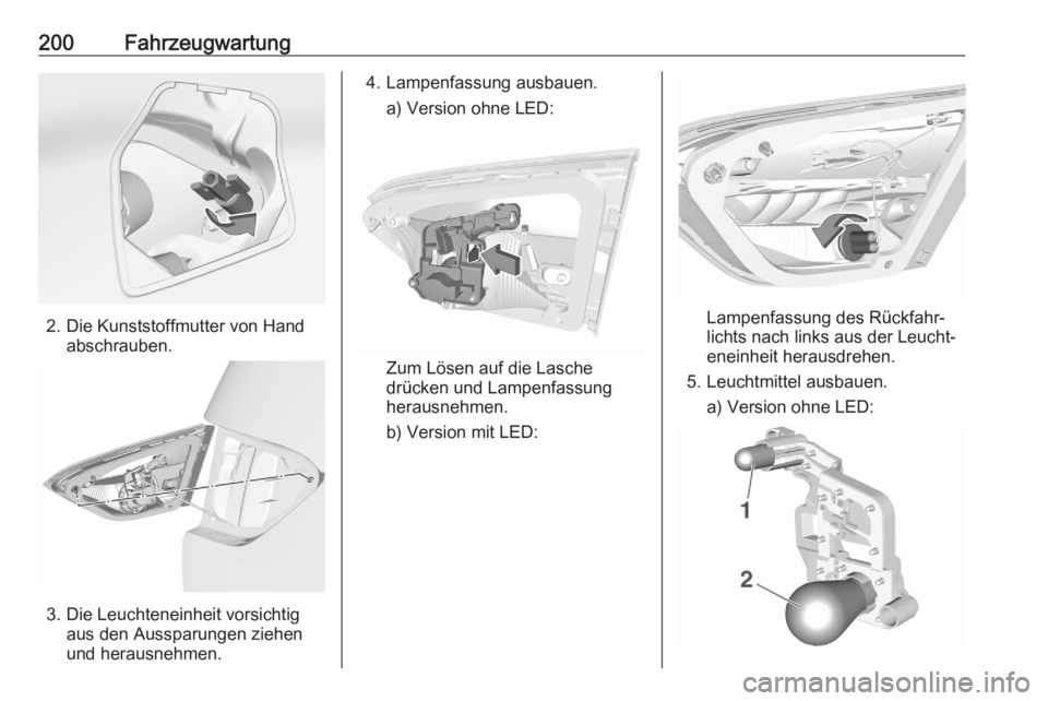 OPEL CROSSLAND X 2020  Betriebsanleitung (in German) 200Fahrzeugwartung
2. Die Kunststoffmutter von Handabschrauben.
3. Die Leuchteneinheit vorsichtigaus den Aussparungen ziehen
und herausnehmen.
4. Lampenfassung ausbauen.
a) Version ohne LED:
Zum Löse