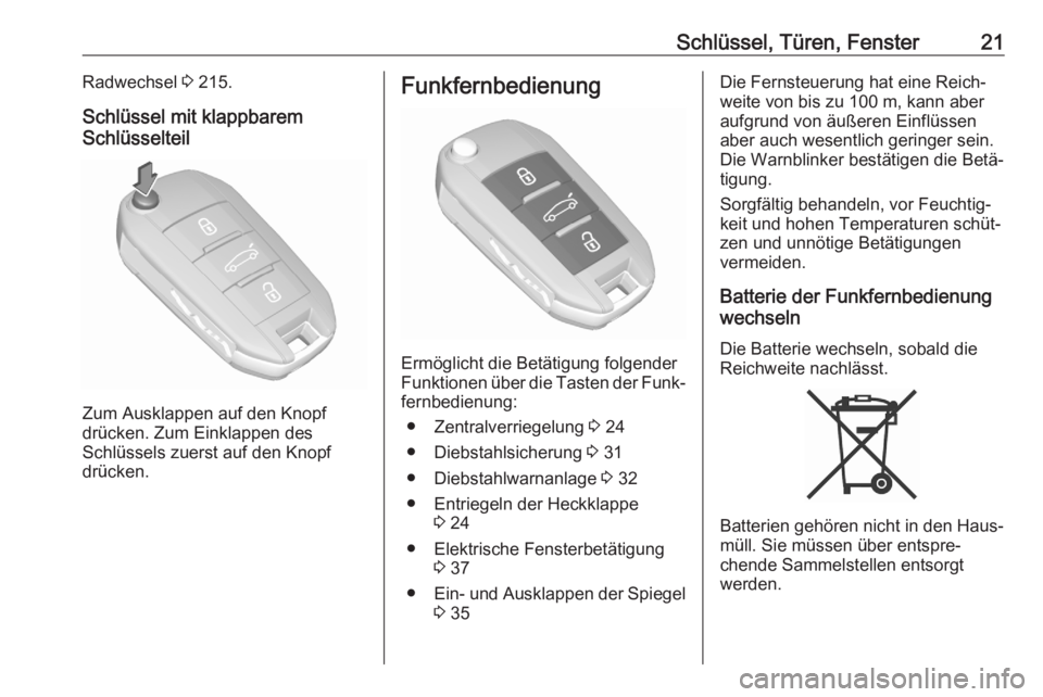 OPEL CROSSLAND X 2020  Betriebsanleitung (in German) Schlüssel, Türen, Fenster21Radwechsel 3 215.
Schlüssel mit klappbarem
Schlüsselteil
Zum Ausklappen auf den Knopf
drücken. Zum Einklappen des
Schlüssels zuerst auf den Knopf
drücken.
Funkfernbed