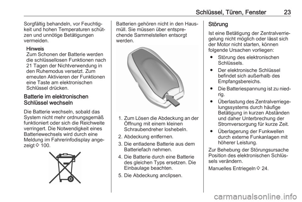OPEL CROSSLAND X 2020  Betriebsanleitung (in German) Schlüssel, Türen, Fenster23Sorgfältig behandeln, vor Feuchtig‐
keit und hohen Temperaturen schüt‐
zen und unnötige Betätigungen
vermeiden.
Hinweis
Zum Schonen der Batterie werden
die schlüs