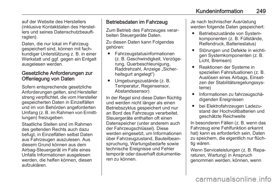 OPEL CROSSLAND X 2020  Betriebsanleitung (in German) Kundeninformation249auf der Website des Herstellers
(inklusive Kontaktdaten des Herstel‐
lers und seines Datenschutzbeauft‐
ragten).
Daten, die nur lokal im Fahrzeug
gespeichert sind, können mit 