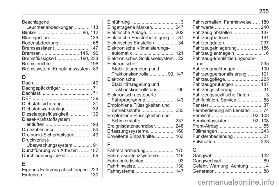 OPEL CROSSLAND X 2020  Betriebsanleitung (in German) 255BeschlageneLeuchtenabdeckungen  ...........113
Blinker .................................. 86, 112
BlueInjection ............................... 139
Bodenabdeckung  ........................68
Bremsa