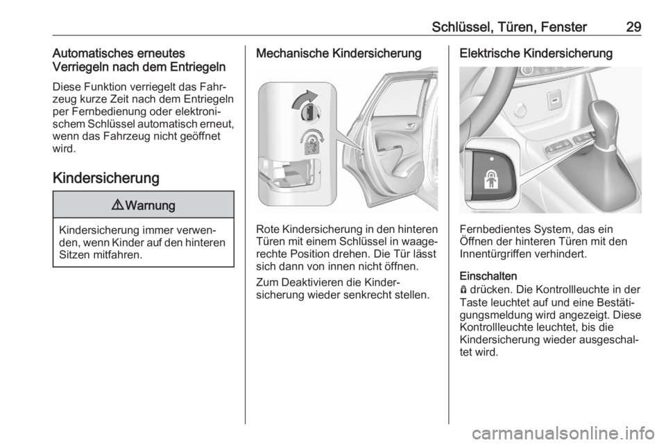 OPEL CROSSLAND X 2020  Betriebsanleitung (in German) Schlüssel, Türen, Fenster29Automatisches erneutes
Verriegeln nach dem Entriegeln
Diese Funktion verriegelt das Fahr‐
zeug kurze Zeit nach dem Entriegeln
per Fernbedienung oder elektroni‐
schem S