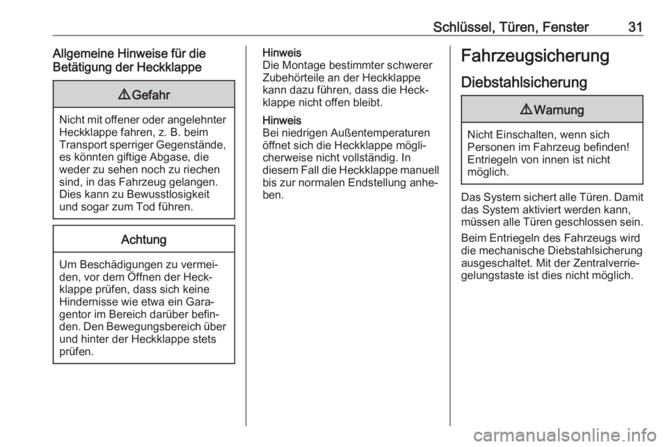 OPEL CROSSLAND X 2020  Betriebsanleitung (in German) Schlüssel, Türen, Fenster31Allgemeine Hinweise für die
Betätigung der Heckklappe9 Gefahr
Nicht mit offener oder angelehnter
Heckklappe fahren, z. B. beim
Transport sperriger Gegenstände,
es könn