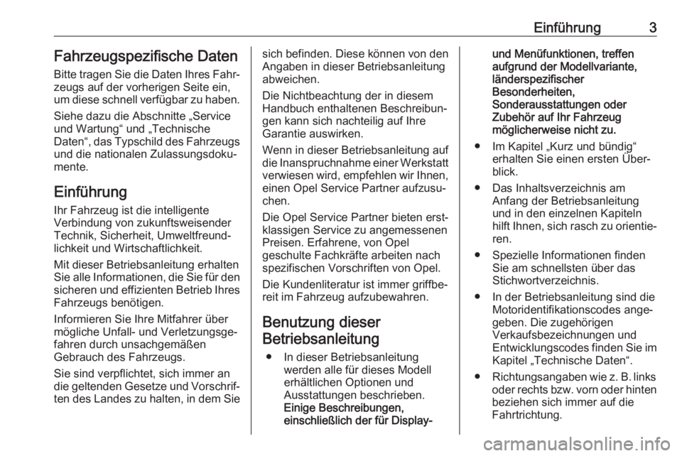 OPEL CROSSLAND X 2020  Betriebsanleitung (in German) Einführung3Fahrzeugspezifische Daten
Bitte tragen Sie die Daten Ihres Fahr‐
zeugs auf der vorherigen Seite ein,
um diese schnell verfügbar zu haben.
Siehe dazu die Abschnitte „Service
und Wartun