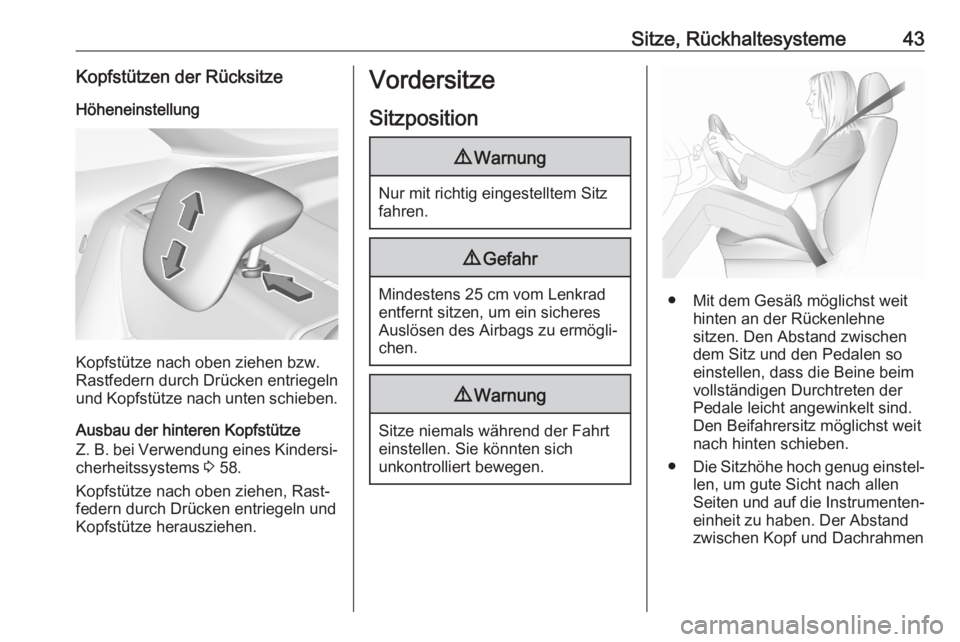 OPEL CROSSLAND X 2020  Betriebsanleitung (in German) Sitze, Rückhaltesysteme43Kopfstützen der RücksitzeHöheneinstellung
Kopfstütze nach oben ziehen bzw.
Rastfedern durch Drücken entriegeln
und Kopfstütze nach unten schieben.
Ausbau der hinteren K