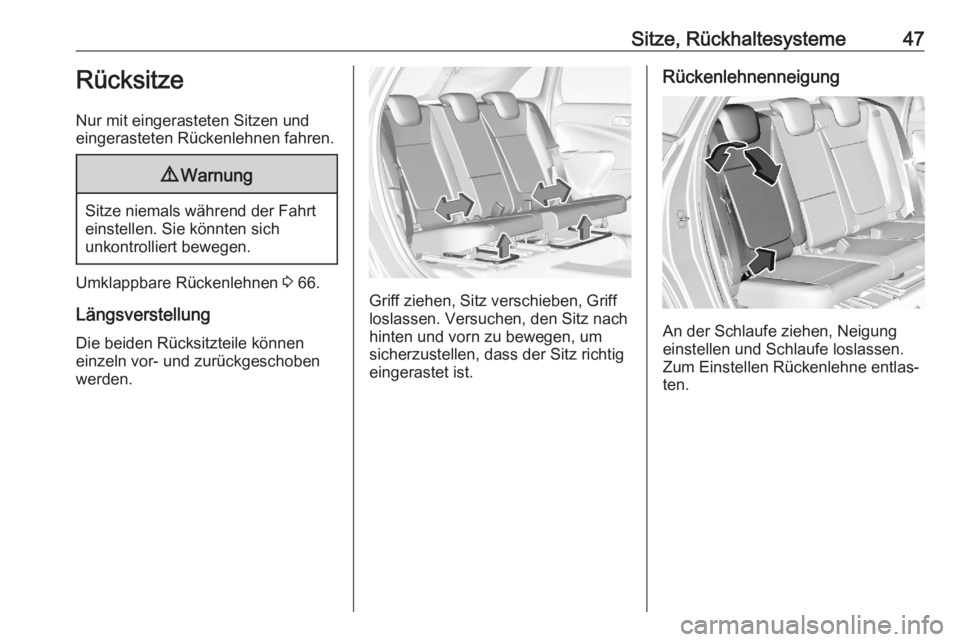 OPEL CROSSLAND X 2020  Betriebsanleitung (in German) Sitze, Rückhaltesysteme47Rücksitze
Nur mit eingerasteten Sitzen und eingerasteten Rückenlehnen fahren.9 Warnung
Sitze niemals während der Fahrt
einstellen. Sie könnten sich
unkontrolliert bewegen