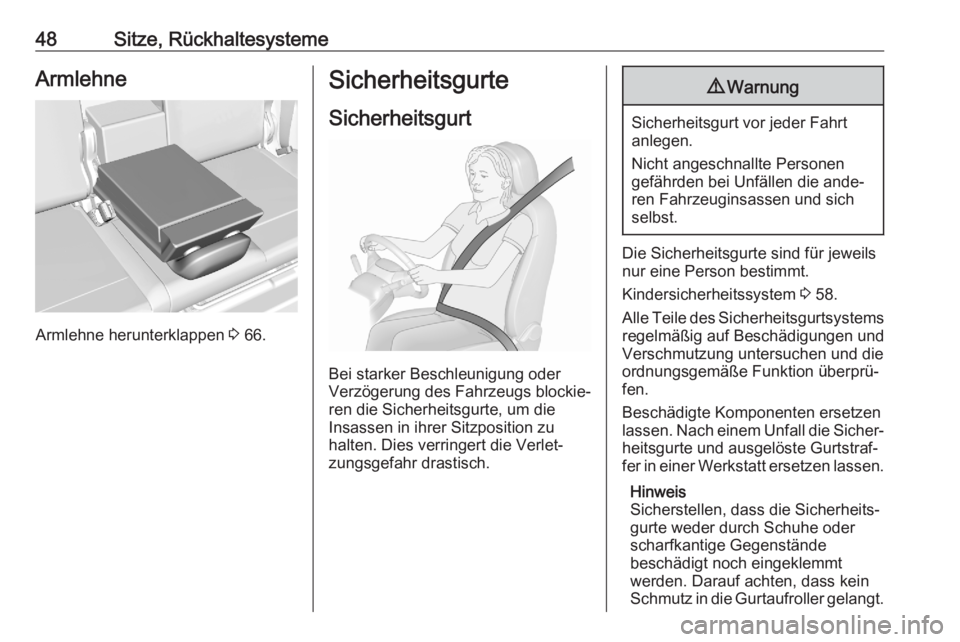 OPEL CROSSLAND X 2020  Betriebsanleitung (in German) 48Sitze, RückhaltesystemeArmlehne
Armlehne herunterklappen 3 66.
Sicherheitsgurte
Sicherheitsgurt
Bei starker Beschleunigung oder
Verzögerung des Fahrzeugs blockie‐
ren die Sicherheitsgurte, um di