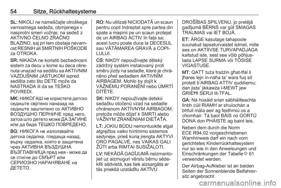 OPEL CROSSLAND X 2020  Betriebsanleitung (in German) 54Sitze, RückhaltesystemeSL: NIKOLI ne nameščajte otroškega
varnostnega sedeža, obrnjenega v
nasprotni smeri vožnje, na sedež z
AKTIVNO ČELNO ZRAČNO
BLAZINO, saj pri tem obstaja nevarn‐ ost