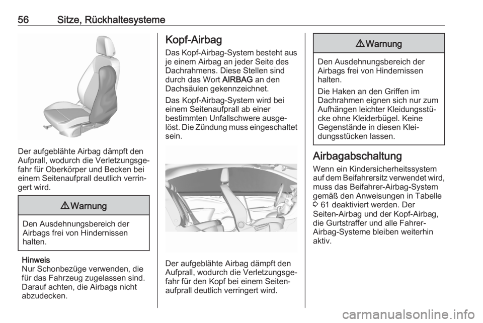 OPEL CROSSLAND X 2020  Betriebsanleitung (in German) 56Sitze, Rückhaltesysteme
Der aufgeblähte Airbag dämpft den
Aufprall, wodurch die Verletzungsge‐
fahr für Oberkörper und Becken bei
einem Seitenaufprall deutlich verrin‐
gert wird.
9 Warnung

