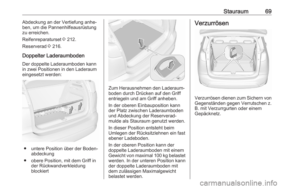 OPEL CROSSLAND X 2020  Betriebsanleitung (in German) Stauraum69Abdeckung an der Vertiefung anhe‐
ben, um die Pannenhilfeausrüstung
zu erreichen.
Reifenreparaturset  3 212.
Reserverad  3 216.
Doppelter Laderaumboden
Der doppelte Laderaumboden kann
in 