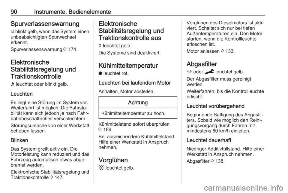 OPEL CROSSLAND X 2020  Betriebsanleitung (in German) 90Instrumente, BedienelementeSpurverlassenswarnung)  blinkt gelb, wenn das System einen
unbeabsichtigten Spurwechsel
erkennt.
Spurverlassenswarnung  3 174.
Elektronische Stabilitätsregelung und Trakt