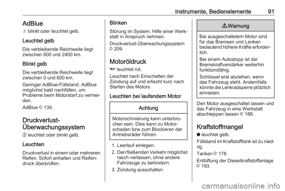 OPEL CROSSLAND X 2020  Betriebsanleitung (in German) Instrumente, Bedienelemente91AdBlue
Y  blinkt oder leuchtet gelb.
Leuchtet gelb Die verbleibende Reichweite liegt
zwischen 600 und 2400 km.
Blinkt gelb
Die verbleibende Reichweite liegt
zwischen 0 und