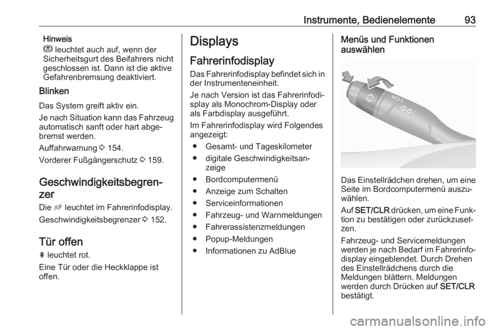 OPEL CROSSLAND X 2020  Betriebsanleitung (in German) Instrumente, Bedienelemente93Hinweis
m  leuchtet auch auf, wenn der
Sicherheitsgurt des Beifahrers nicht
geschlossen ist. Dann ist die aktive
Gefahrenbremsung deaktiviert.
Blinken
Das System greift ak