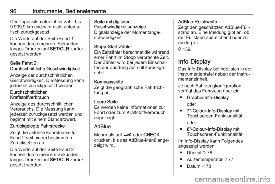 OPEL CROSSLAND X 2020  Betriebsanleitung (in German) 96Instrumente, BedienelementeDer Tageskilometerzähler zählt bis
9.999,9 km und wird nicht automa‐
tisch zurückgesetzt.
Die Werte auf der Seite Fahrt 1
können durch mehrere Sekunden
langes Drück