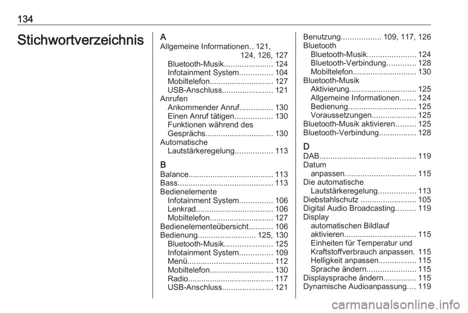 OPEL GRANDLAND X 2018  Infotainment-Handbuch (in German) 134StichwortverzeichnisAAllgemeine Informationen ..121,
124, 126, 127
Bluetooth-Musik ......................124
Infotainment System ...............104
Mobiltelefon ............................. 127
US