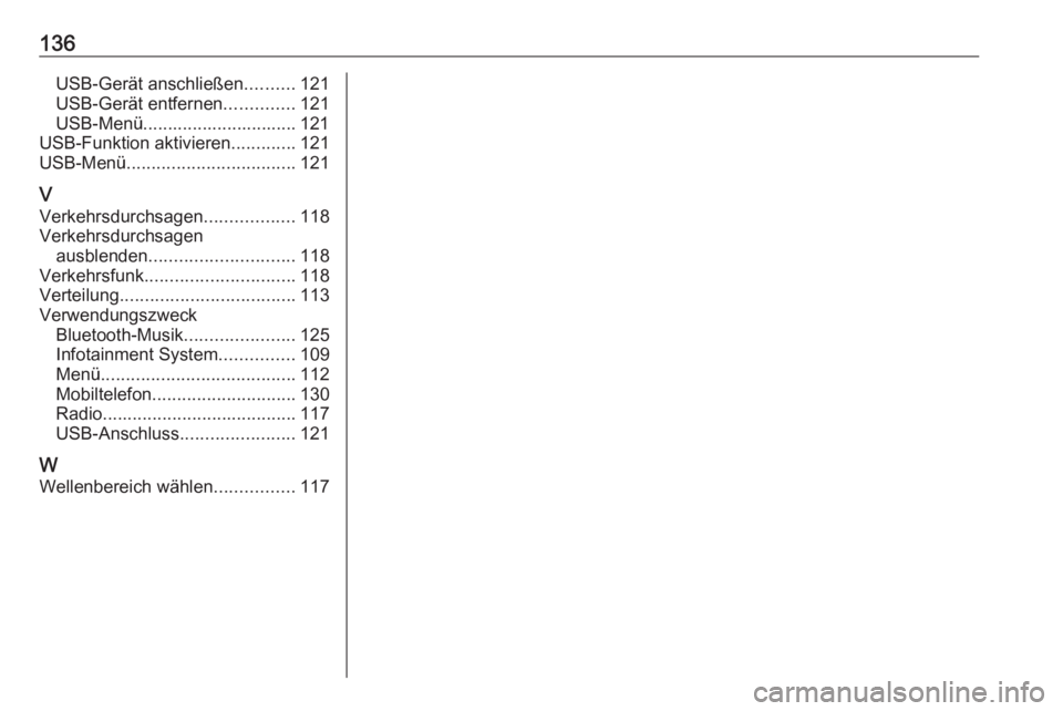 OPEL GRANDLAND X 2018  Infotainment-Handbuch (in German) 136USB-Gerät anschließen..........121
USB-Gerät entfernen ..............121
USB-Menü............................... 121
USB-Funktion aktivieren .............121
USB-Menü .........................