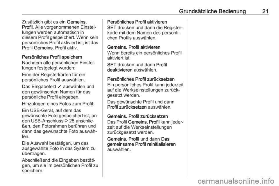 OPEL GRANDLAND X 2018  Infotainment-Handbuch (in German) Grundsätzliche Bedienung21Zusätzlich gibt es ein Gemeins.
Profil . Alle vorgenommenen Einstel‐
lungen werden automatisch in
diesem Profil gespeichert. Wenn kein
persönliches Profil aktiviert ist,