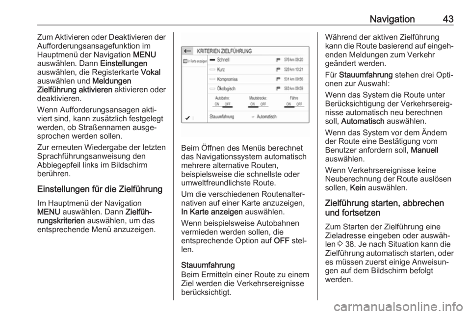 OPEL GRANDLAND X 2018  Infotainment-Handbuch (in German) Navigation43Zum Aktivieren oder Deaktivieren der
Aufforderungsansagefunktion im
Hauptmenü der Navigation  MENU
auswählen. Dann  Einstellungen
auswählen, die Registerkarte  Vokal
auswählen und  Mel