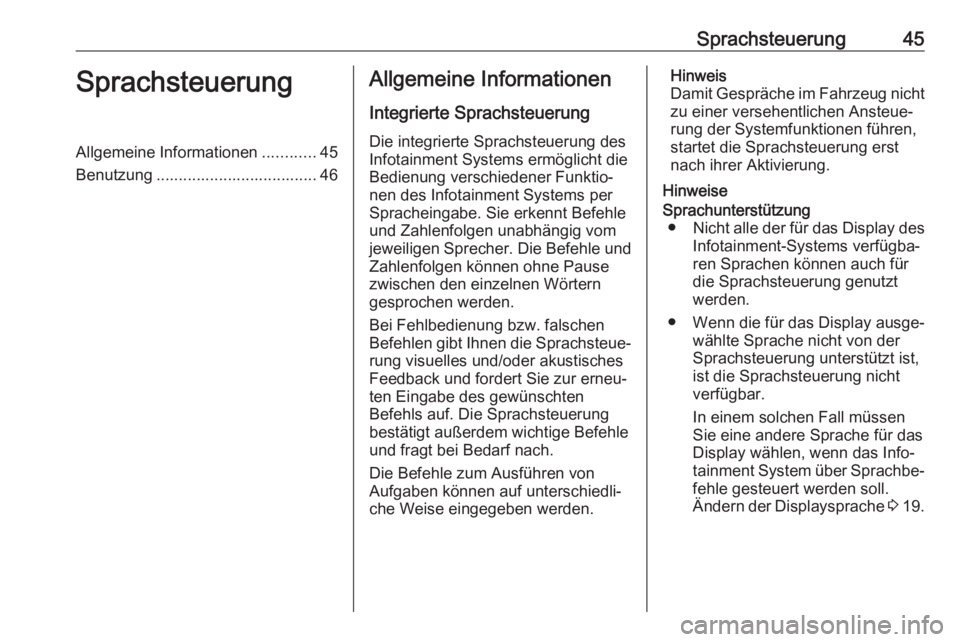 OPEL GRANDLAND X 2018  Infotainment-Handbuch (in German) Sprachsteuerung45SprachsteuerungAllgemeine Informationen............45
Benutzung .................................... 46Allgemeine Informationen
Integrierte Sprachsteuerung Die integrierte Sprachsteue