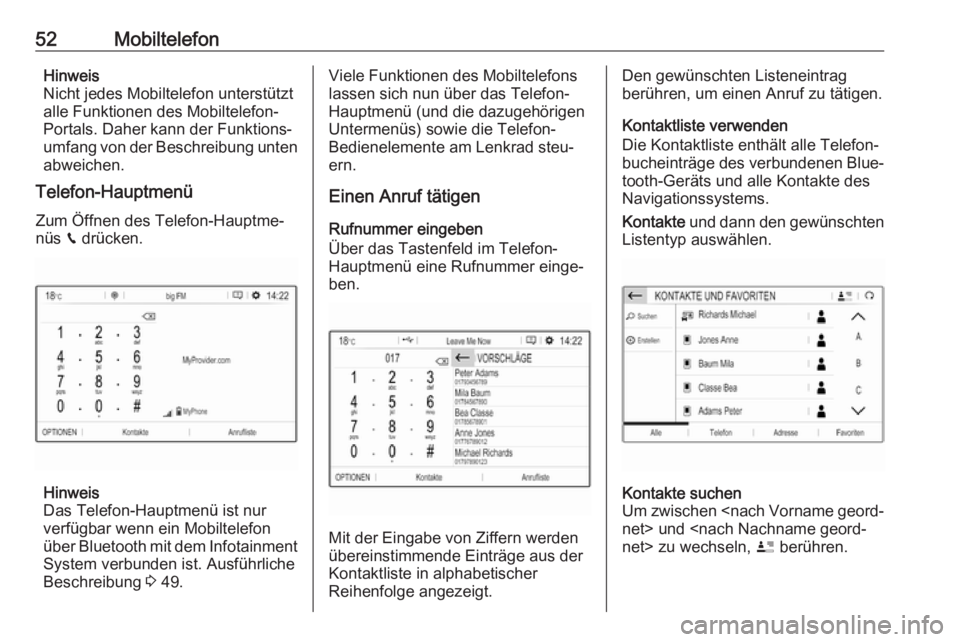 OPEL GRANDLAND X 2018  Infotainment-Handbuch (in German) 52MobiltelefonHinweis
Nicht jedes Mobiltelefon unterstützt
alle Funktionen des Mobiltelefon-
Portals. Daher kann der Funktions‐
umfang von der Beschreibung unten
abweichen.
Telefon-Hauptmenü
Zum �
