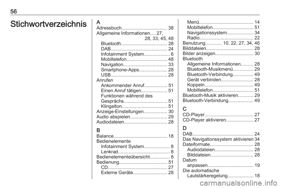 OPEL GRANDLAND X 2018 Infotainment-Handbuch (in German) 56StichwortverzeichnisAAdressbuch................................... 38Allgemeine Informationen ....27,
28, 33, 45, 48
Bluetooth ................................... 28
DAB ............................ OPEL GRANDLAND X 2018 Infotainment-Handbuch (in German) 56StichwortverzeichnisAAdressbuch................................... 38Allgemeine Informationen ....27,
28, 33, 45, 48
Bluetooth ................................... 28
DAB ............................
