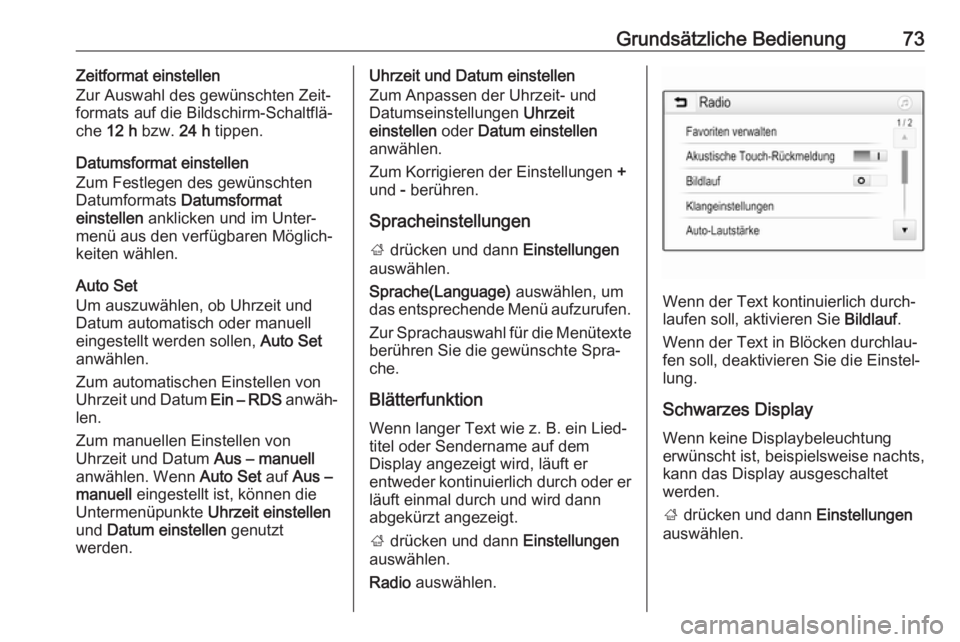 OPEL GRANDLAND X 2018  Infotainment-Handbuch (in German) Grundsätzliche Bedienung73Zeitformat einstellen
Zur Auswahl des gewünschten Zeit‐
formats auf die Bildschirm-Schaltflä‐
che  12 h  bzw.  24 h tippen.
Datumsformat einstellen
Zum Festlegen des g