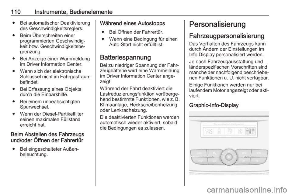 OPEL GRANDLAND X 2018  Betriebsanleitung (in German) 110Instrumente, Bedienelemente● Bei automatischer Deaktivierungdes Geschwindigkeitsreglers.
● Beim Überschreiten einer programmierten Geschwindig‐
keit bzw. Geschwindigkeitsbe‐
grenzung.
● 