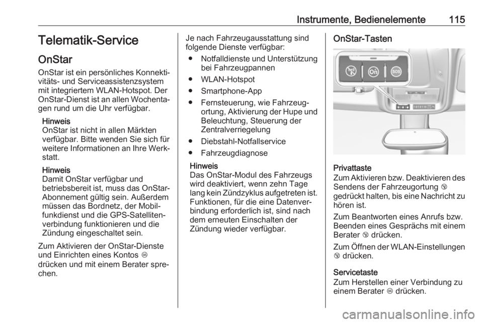OPEL GRANDLAND X 2018  Betriebsanleitung (in German) Instrumente, Bedienelemente115Telematik-Service
OnStar
OnStar ist ein persönliches Konnekti‐ vitäts- und Serviceassistenzsystem
mit integriertem WLAN-Hotspot. Der
OnStar-Dienst ist an allen Wochen