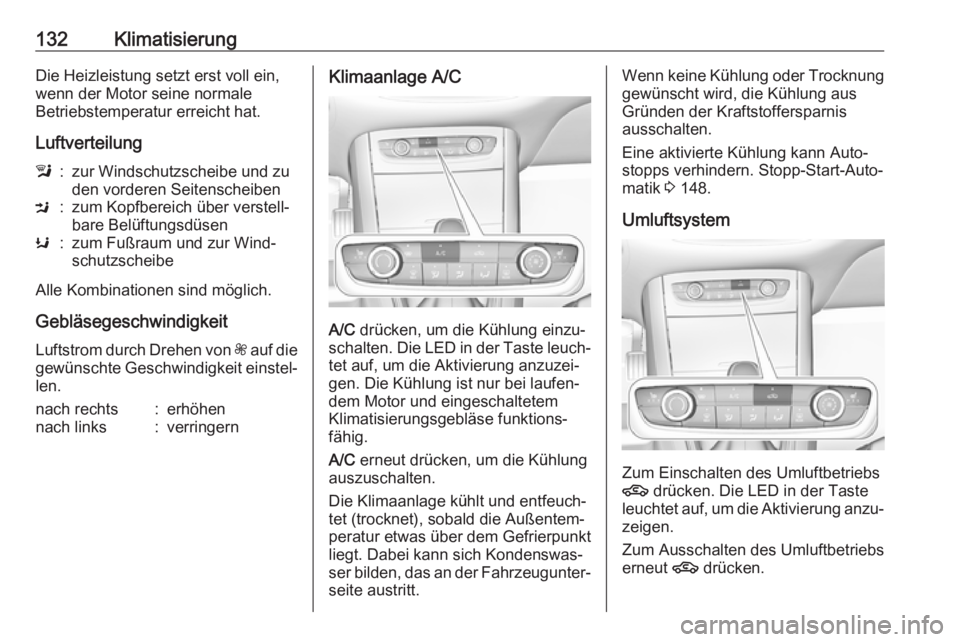 OPEL GRANDLAND X 2018  Betriebsanleitung (in German) 132KlimatisierungDie Heizleistung setzt erst voll ein,
wenn der Motor seine normale
Betriebstemperatur erreicht hat.
Luftverteilungl:zur Windschutzscheibe und zu
den vorderen SeitenscheibenM:zum Kopfb