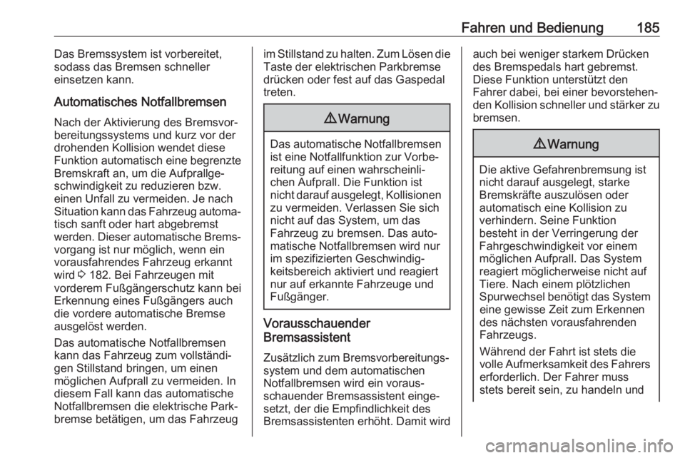 OPEL GRANDLAND X 2018  Betriebsanleitung (in German) Fahren und Bedienung185Das Bremssystem ist vorbereitet,
sodass das Bremsen schneller
einsetzen kann.
Automatisches Notfallbremsen
Nach der Aktivierung des Bremsvor‐
bereitungssystems und kurz vor de