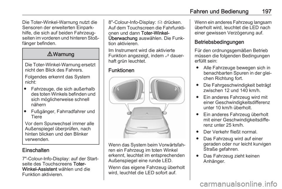 OPEL GRANDLAND X 2018  Betriebsanleitung (in German) Fahren und Bedienung197Die Toter-Winkel-Warnung nutzt die
Sensoren der erweiterten Einpark‐ hilfe, die sich auf beiden Fahrzeug‐
seiten im vorderen und hinteren Stoß‐
fänger befinden.9 Warnung
