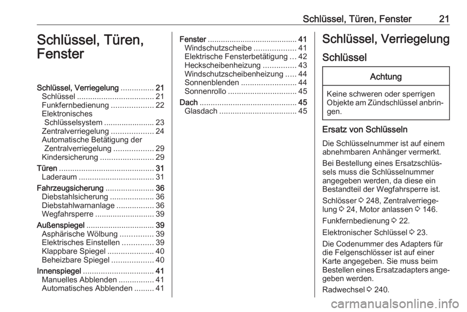 OPEL GRANDLAND X 2018  Betriebsanleitung (in German) Schlüssel, Türen, Fenster21Schlüssel, Türen,
FensterSchlüssel, Verriegelung ...............21
Schlüssel ................................... 21
Funkfernbedienung ...................22
Elektronisc