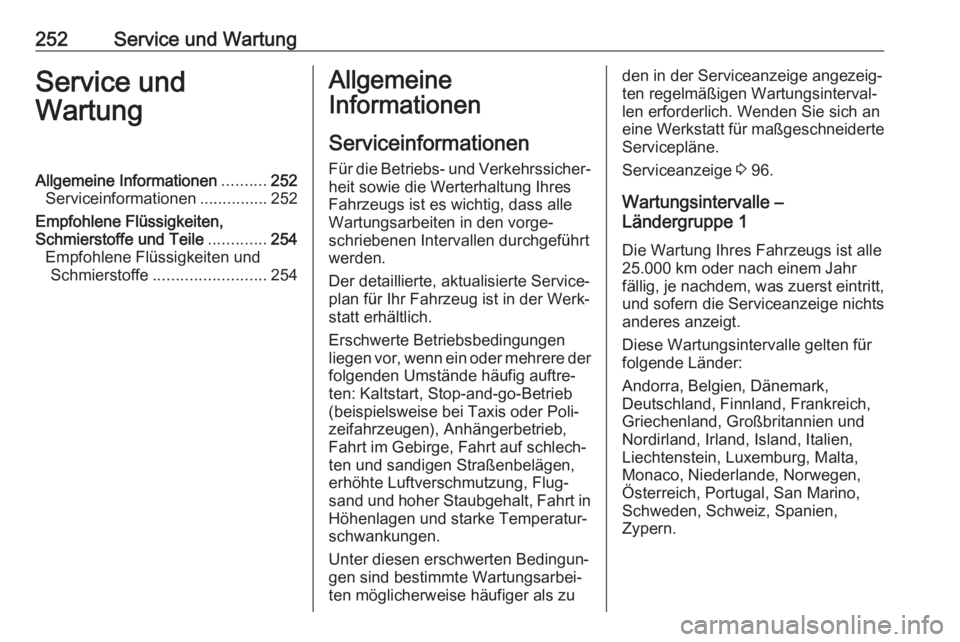 OPEL GRANDLAND X 2018  Betriebsanleitung (in German) 252Service und WartungService und
WartungAllgemeine Informationen ..........252
Serviceinformationen ...............252
Empfohlene Flüssigkeiten,
Schmierstoffe und Teile .............254
Empfohlene F