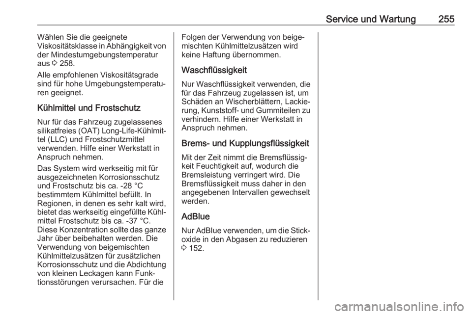 OPEL GRANDLAND X 2018  Betriebsanleitung (in German) Service und Wartung255Wählen Sie die geeignete
Viskositätsklasse in Abhängigkeit von
der Mindestumgebungstemperatur
aus  3 258.
Alle empfohlenen Viskositätsgrade
sind für hohe Umgebungstemperatu�
