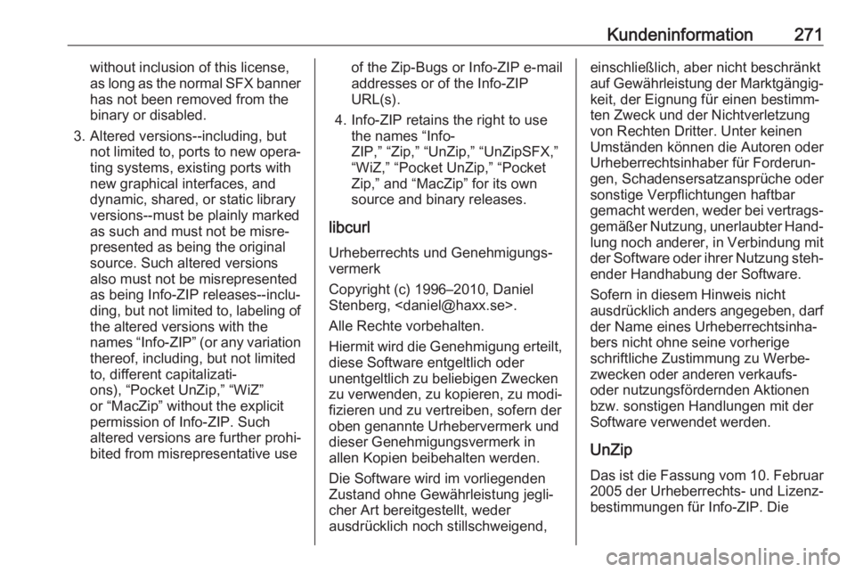 OPEL GRANDLAND X 2018  Betriebsanleitung (in German) Kundeninformation271without inclusion of this license,
as long as the normal SFX banner has not been removed from the
binary or disabled.
3. Altered versions--including, but not limited to, ports to n